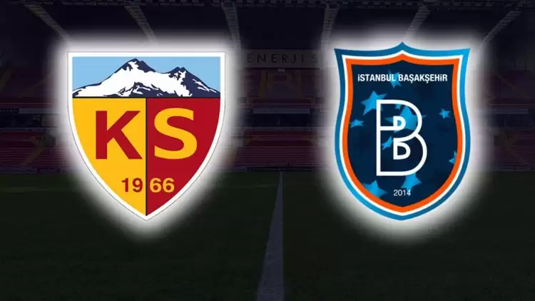 CANLI| Kayserispor- Başakşehir maçı yayın bilgisi ve saati 