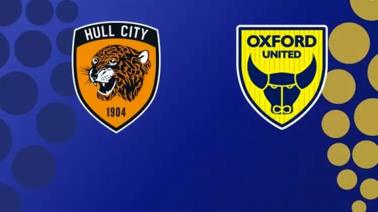 CANLI| Hull City- Oxford United maçı yayın bilgisi ve saati 