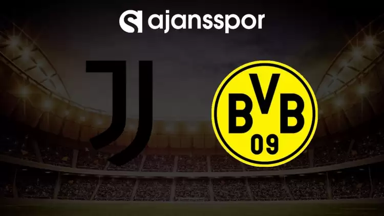 Juventus - Borussia Dortmund maçı canlı izle (Maç linki)