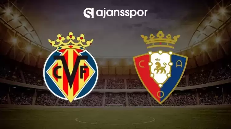 CANLI| Villarreal- Osasuna maçını canlı izle (Maç linki)