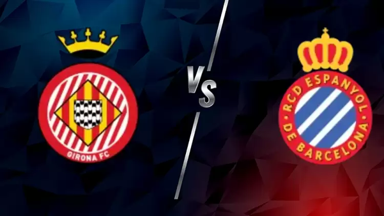 CANLI| Girona- Espanyol maçını canlı izle (Maç linki)