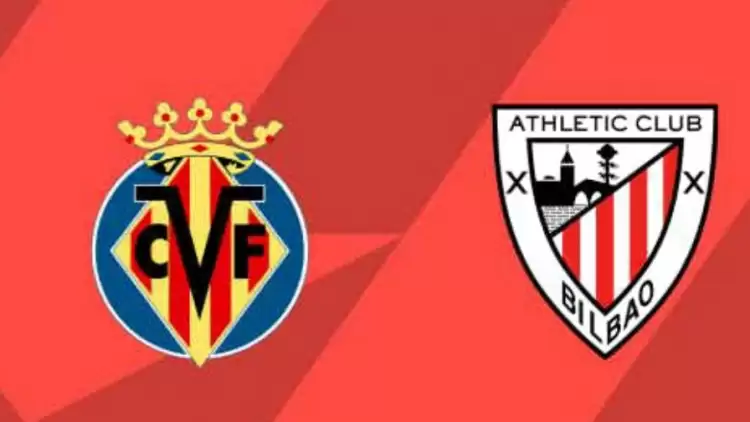 CANLI| Villarreal- Athletic Bilbao maçını canlı izle (Maç linki)