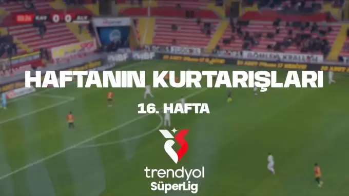 VİDEO | İşte Süper Lig'de haftanın kurtarışları