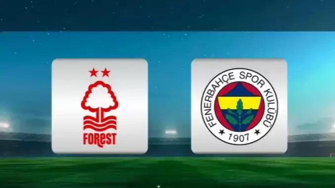 CANLI | Nottingham Forest - Fenerbahçe