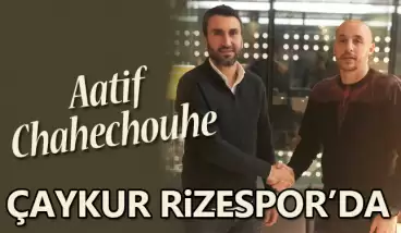 Çaykur Rizespor'da Aatif Chahechouhe tanıtıldı
