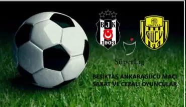 Beşiktaş - Ankaragücü maçında kimler forma giyemeyecek?